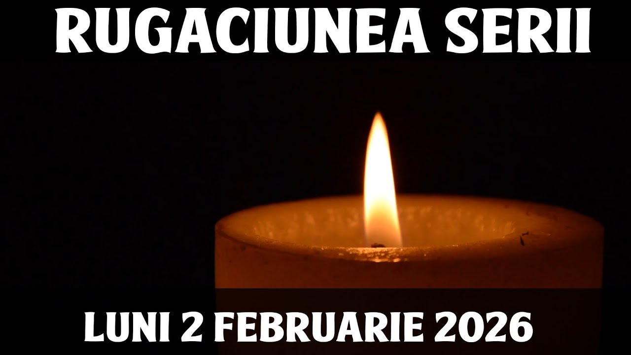 RUGACIUNEA SERII DE LUNI 2 FEBRUARIE 2026