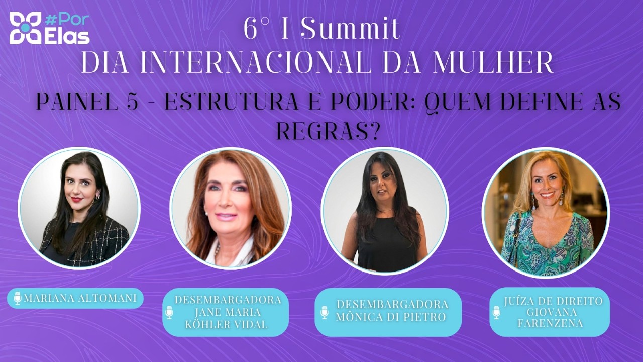 6º | Summit #PorElas | Especial 8 de Março 🌸⚖️ Estrutura e poder: quem define as regras?