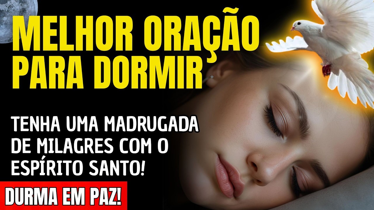 ADORMEÇA E TENHA UMA MADRUGADA DE MILAGRES COM O ESPÍRITO SANTO!