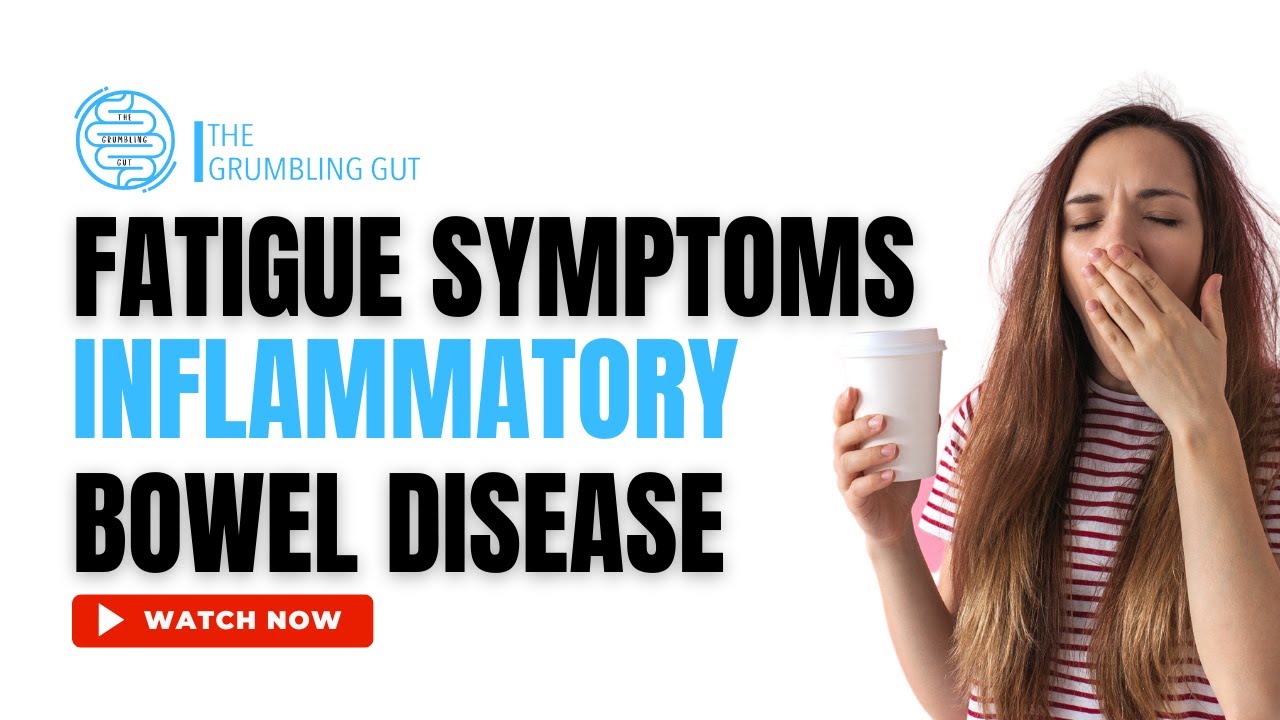 WHAT ARE THE SYMPTOMS OF FATIGUE IN INFLAMMATORY BOWEL DISEASE (IBD) I THE GRUMBLING GUT