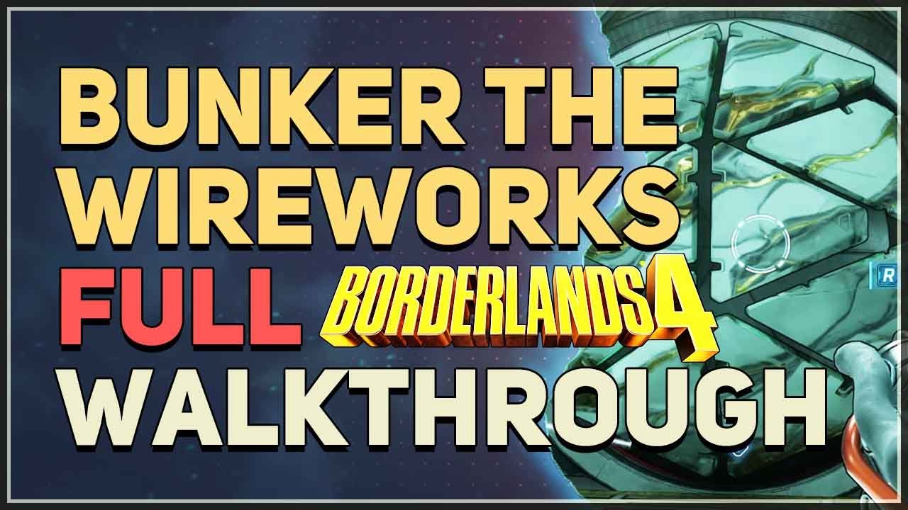Bunker The Wireworks Full Walkthrough Borderlands 4