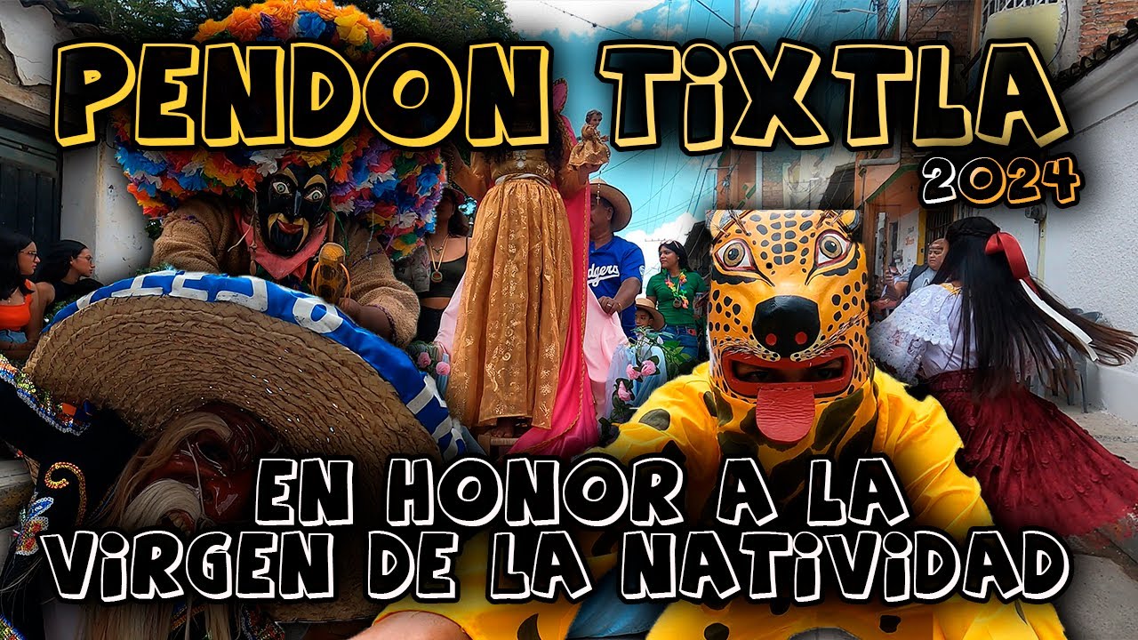 PEND&Oacute;N DE TIXTLA EN HONOR A LA VIRGEN DE LA NATIVIDAD, 2024.