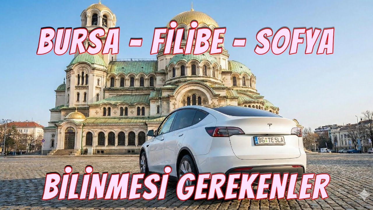 Tesla Model Y Juniper ile Bulgaristan Filibe Sofya Nasıl gidilir? Neler gerekli?