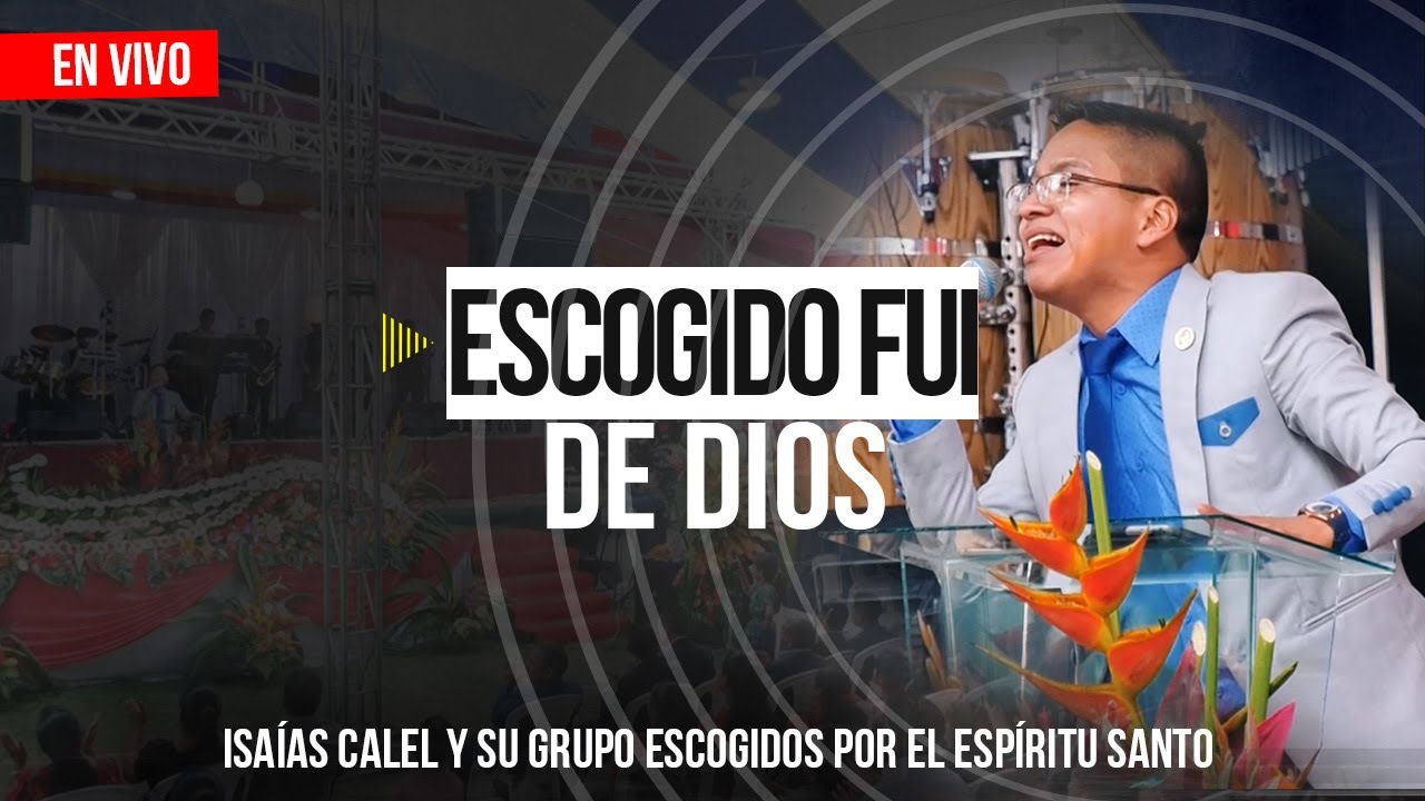 Isaías Calel - Escogido Fui De Dios (En Vivo)