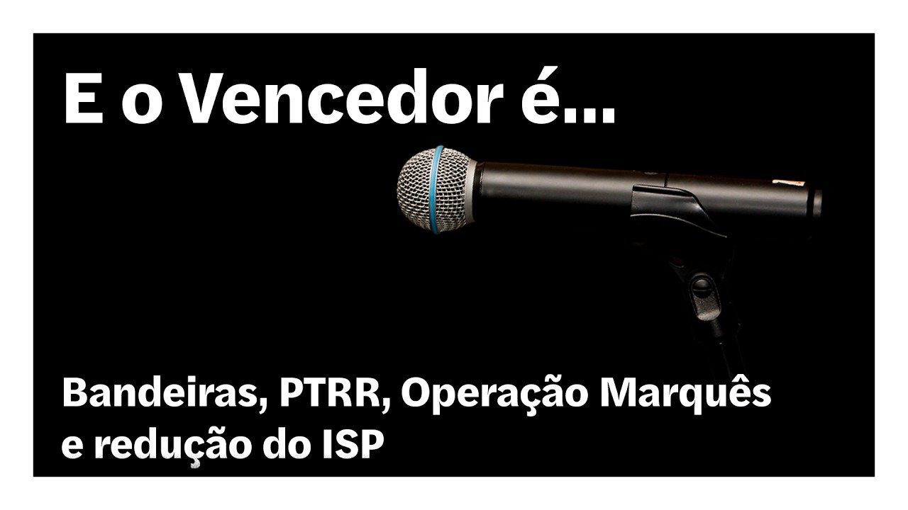 Bandeiras, PTRR, Operação Marquês e redução do ISP | E o Vencedor É…