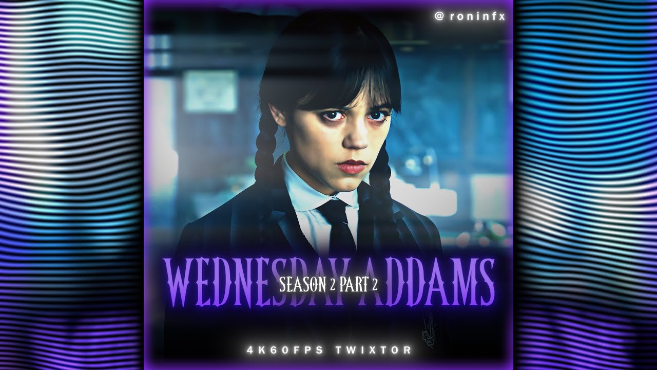 WEDNESDAY ADDAMS | SEASON 2 PART 2 | 4K60FPS TWIXTOR | FREE CLIPS