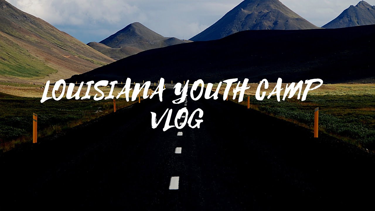VLOG | Louisiana Youth Camp 2k19