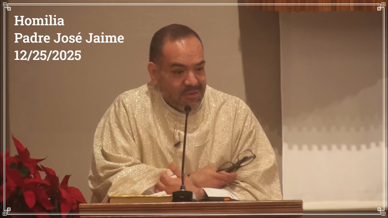 Homilia | Padre José Jaime Maldonado 12/25/2025