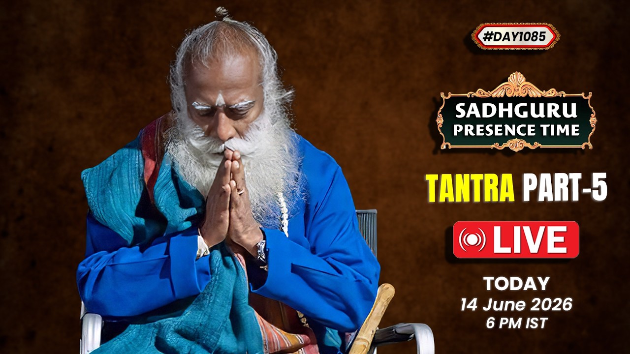 🔴LIVE | Sadhguru Presence Time | TANTRA | Part-5 | 6 PM IST | 14 June 2026 | #Day 1085