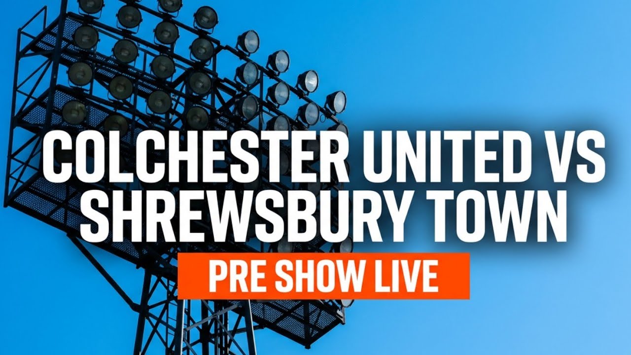 Pre Match Live - Colchester United Vs Shrewsbury Town