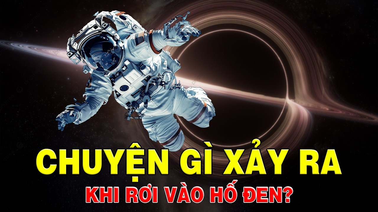 Chuyện gì sẽ xảy ra khi bạn rơi vào Hố đen - Quái vật của không gian?
