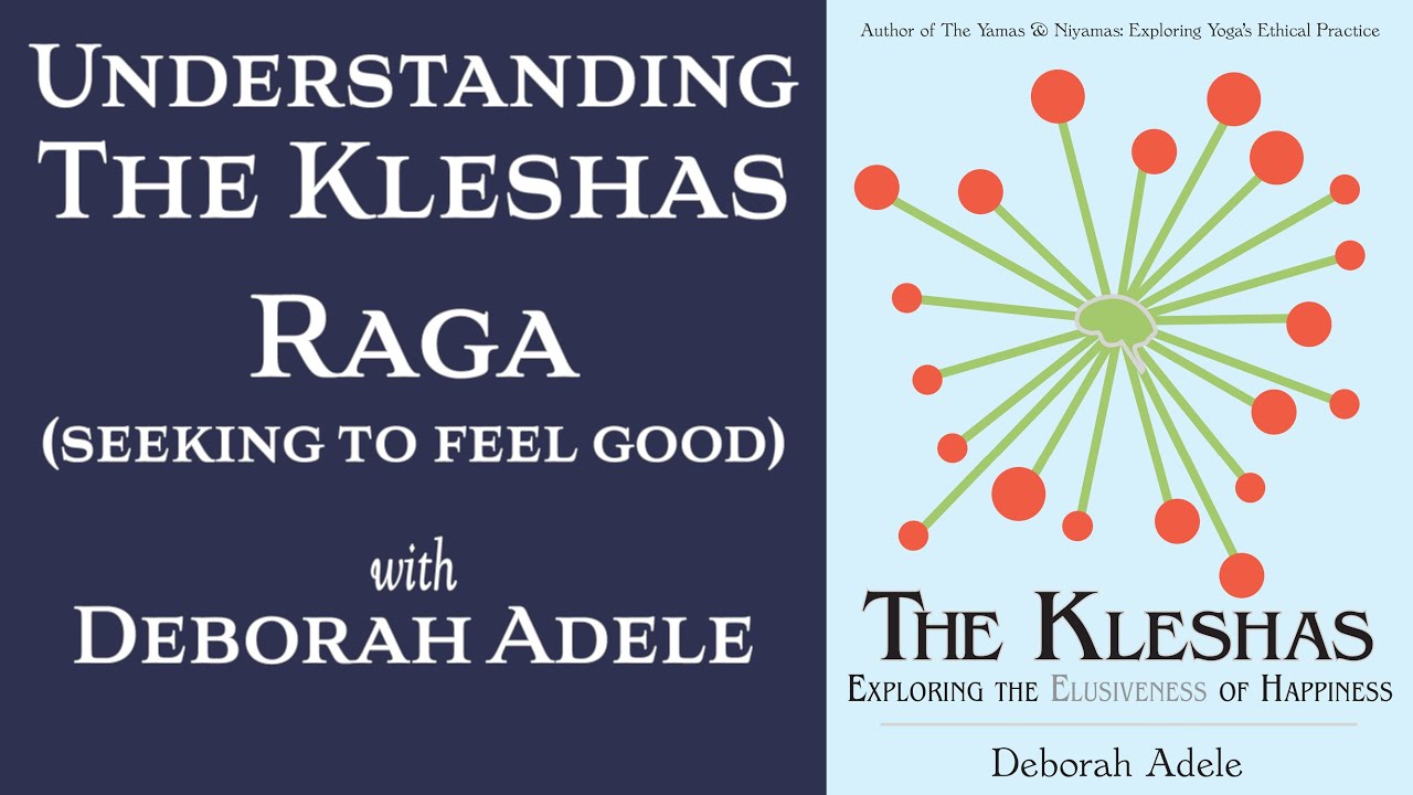 Raga: Understanding the third Klesha - with Deborah Adele. Kleshas Ep. 5.