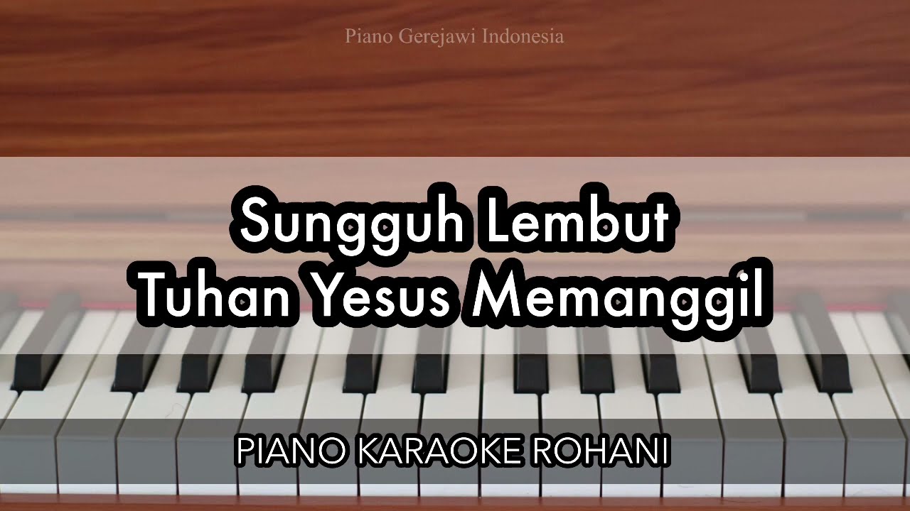 Sungguh Lembut Tuhan Yesus Memanggil - KJ 353 | Piano Karaoke Rohani
