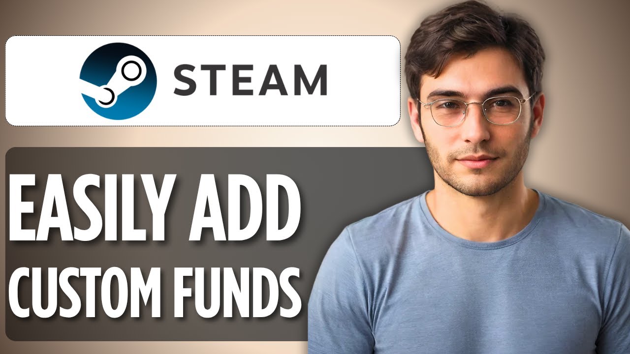 How To Add Custom Funds to Steam Wallet: 2025 Full Guide