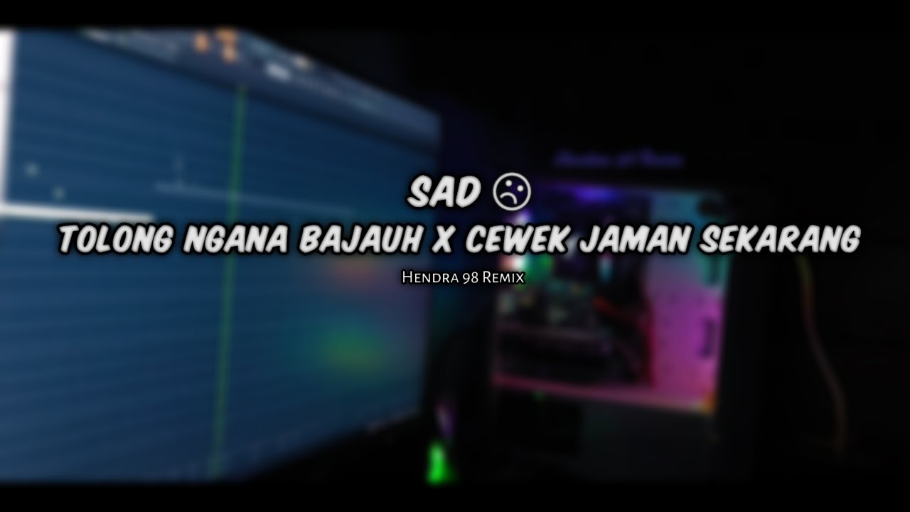 DJ SAD !! TOLONG NGANA BAJAUH X CEWEK JAMAN SEKARANG ( Hendra 98 Remix ) New Remix !!