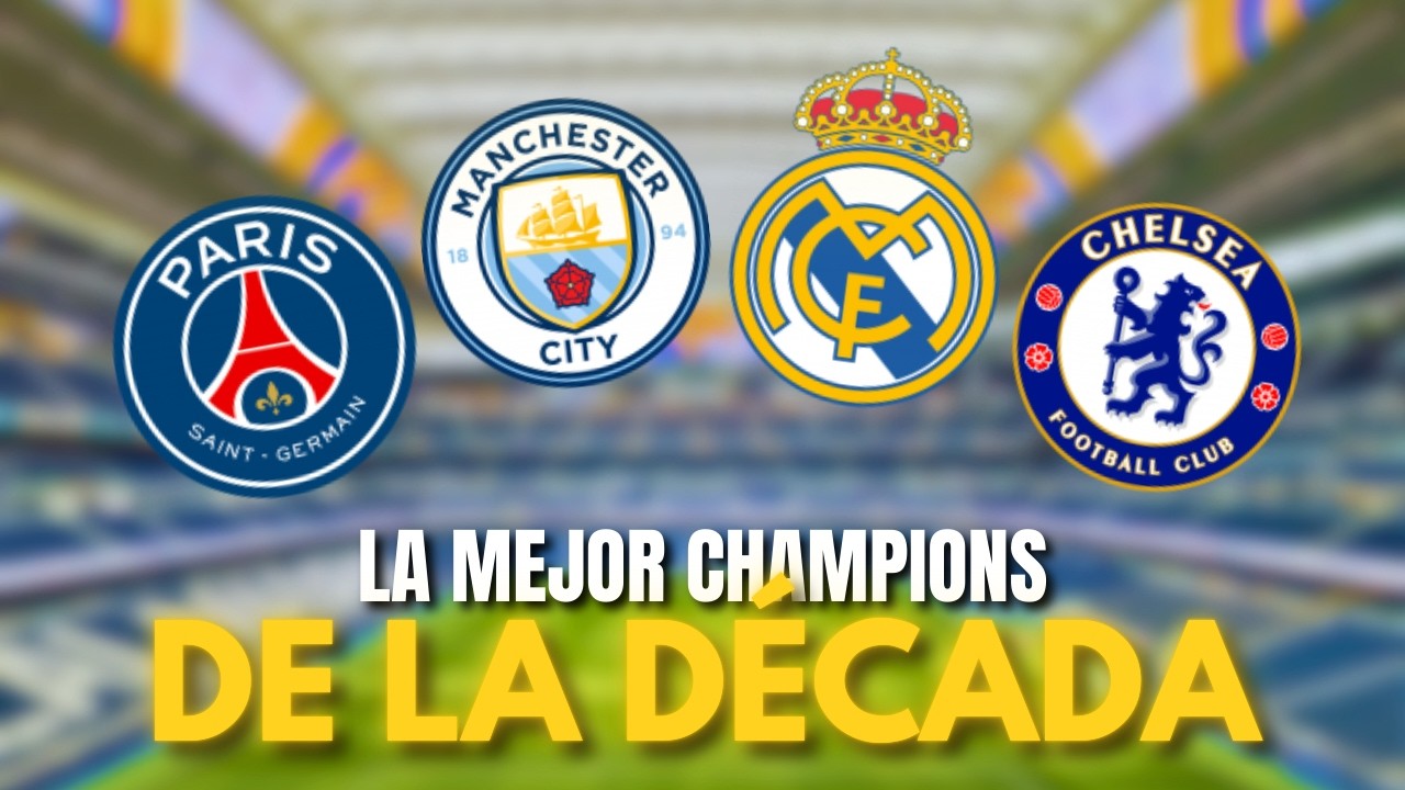 ¿CUÁL ES LA MEJOR CHAMPIONS LEAGUE DE LA DÉCADA?