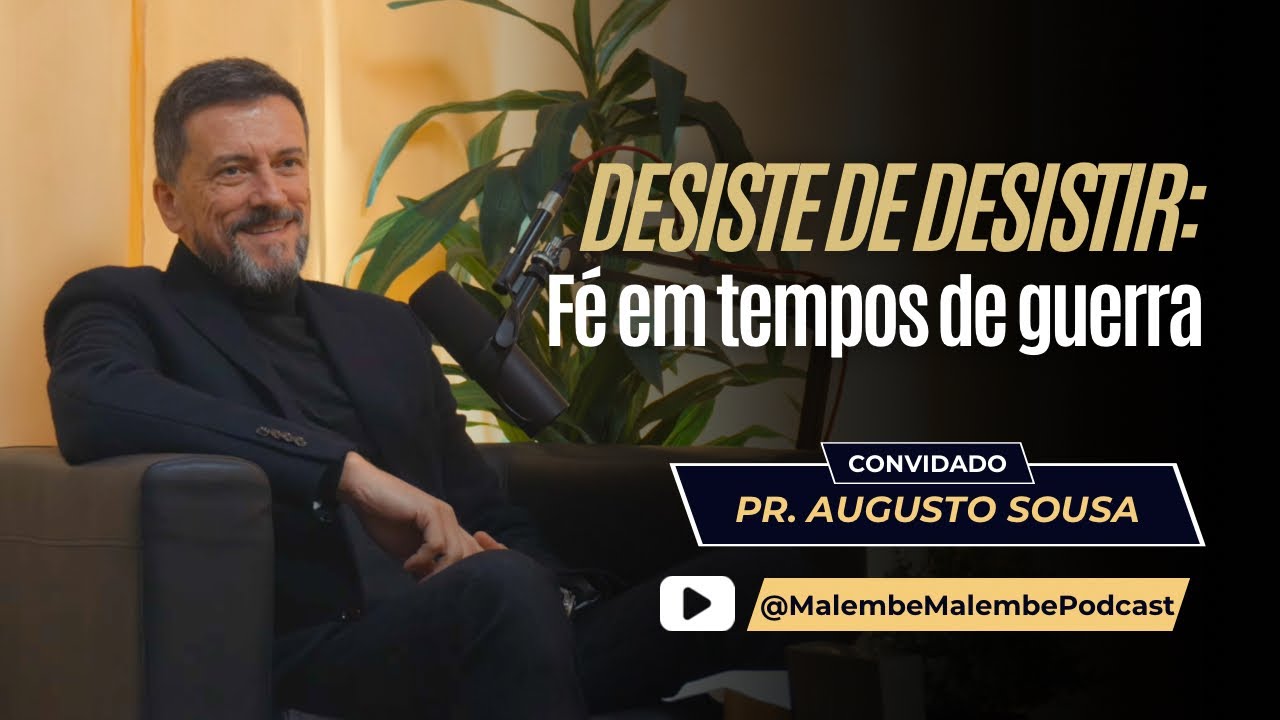 Pr. Augusto Sousa | Desiste de Desistir: Fé em tempos de guerra