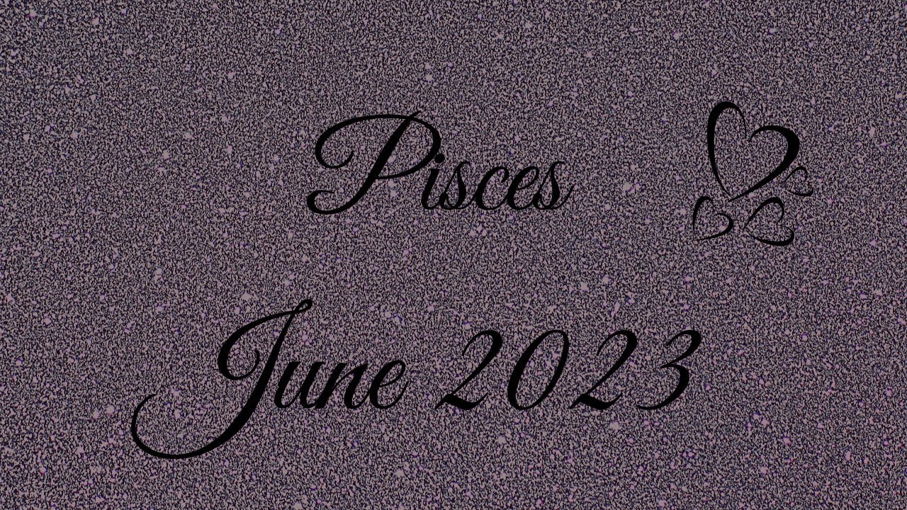 Pisces- June 2023… They Hope You’ll Take Them Back!