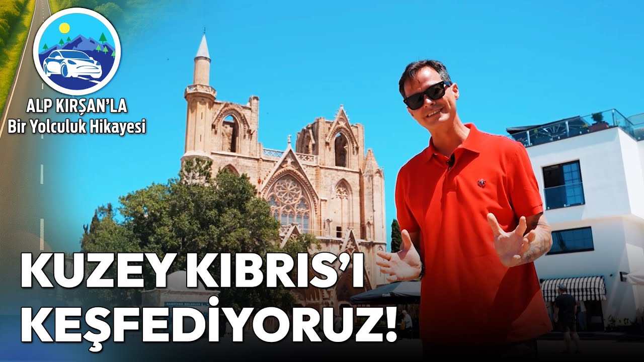 Yavru Vatan Kuzey Kıbrıs'ta Unutulmaz Bir Gezi | Alp Kırşan'la Bir Yolculuk Hikayesi
