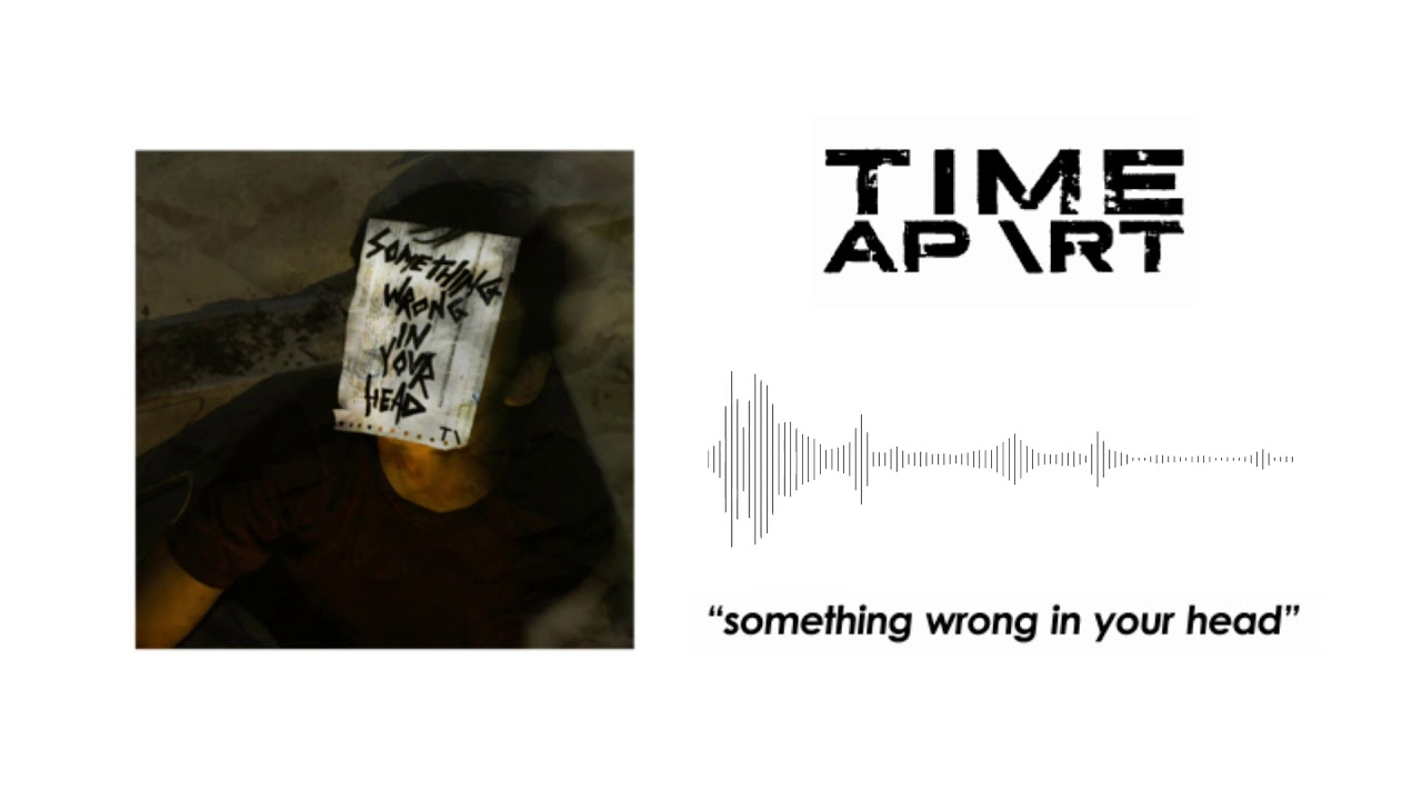 Time Apart - Something Wrong In Your head (Official Audio)