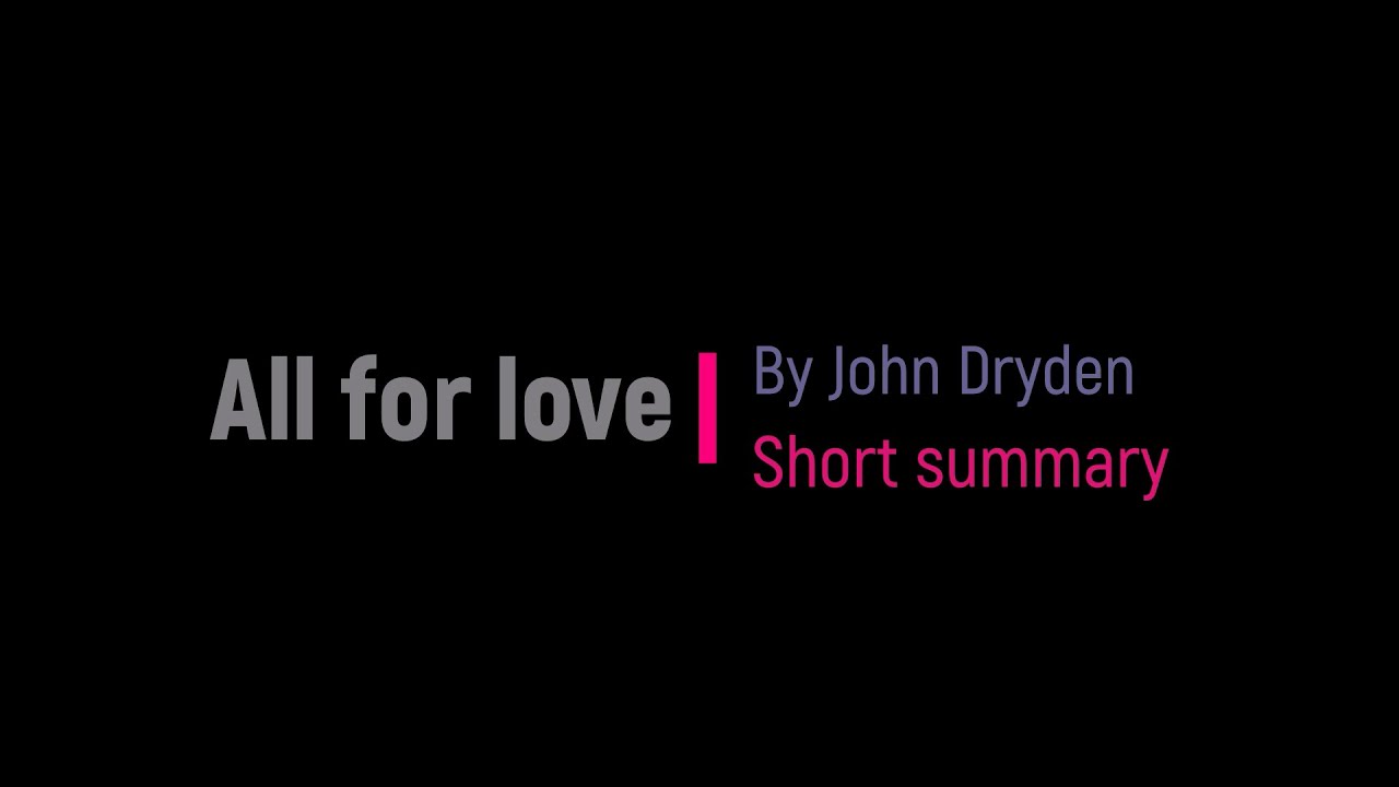 All for Love by John Dryden (Short Summary).