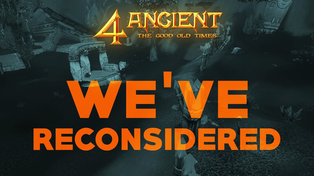 4Ancient - We've reconsidered.