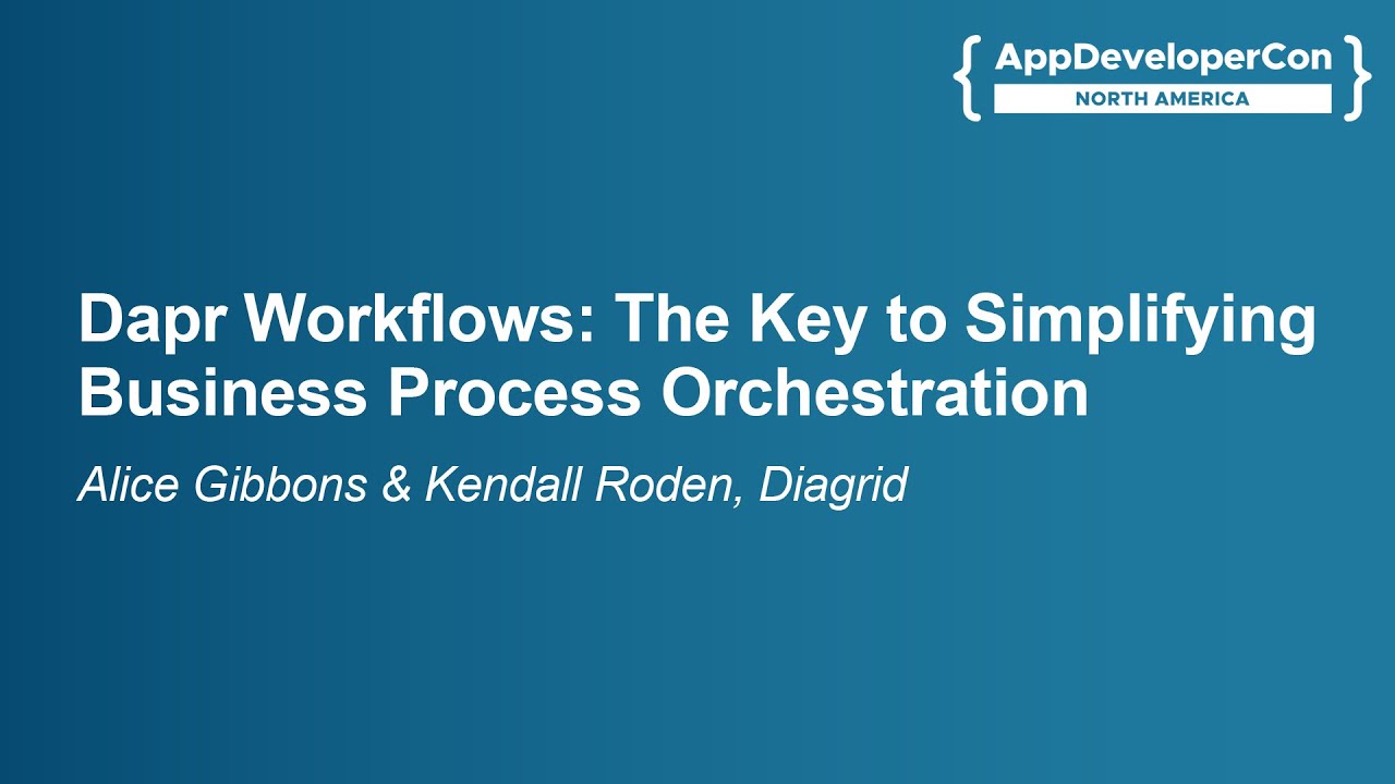 Dapr Workflows: The Key to Simplifying Business Process Orchestration- Alice Gibbons & Kendall Roden