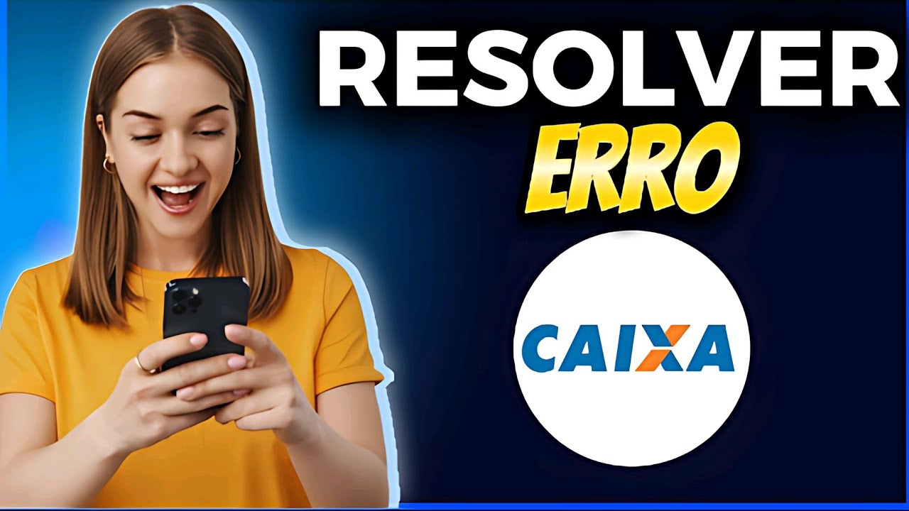 COMO RESOLVER ERRO NO APP CAIXA 
