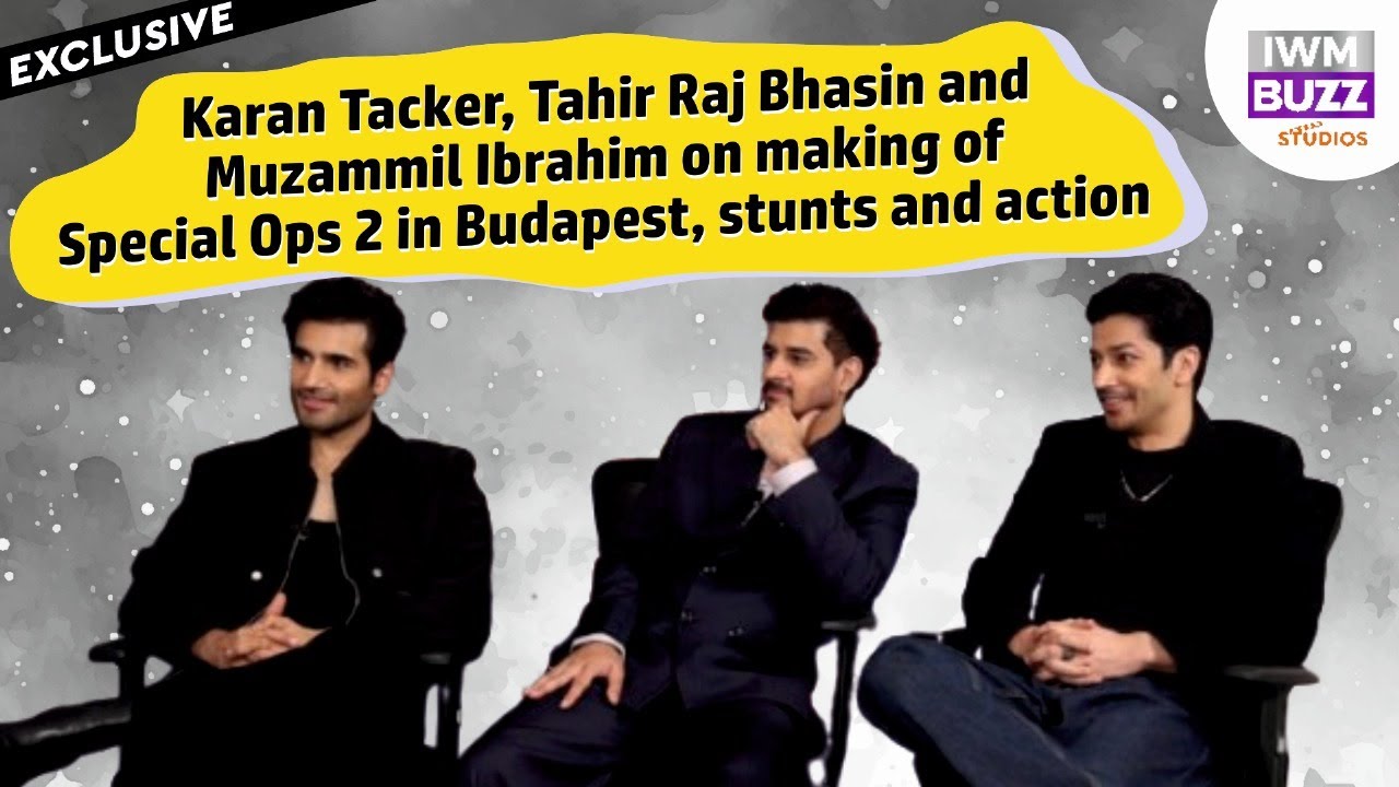 Karan Tacker,Tahir Raj Bhasin & Muzammil Ibrahim on making of Special Ops 2 in Budapest,stunts