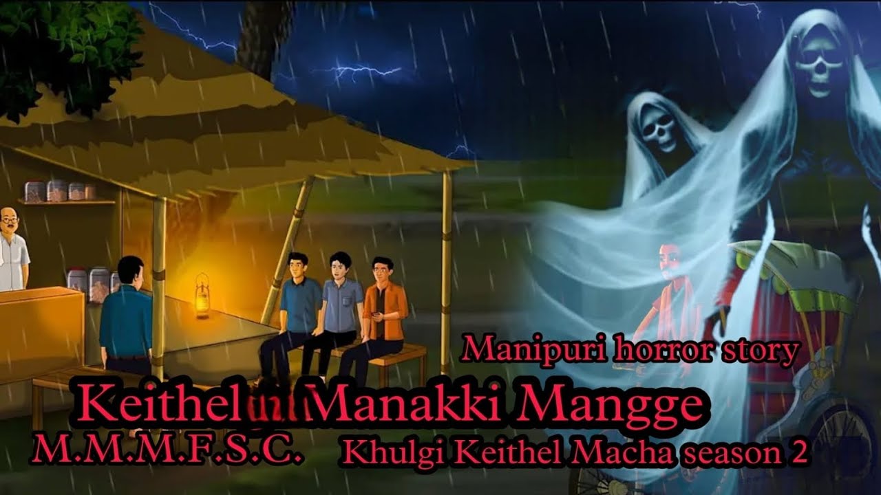 Keithel Manakki Mangge || Khulgi Keithel Macha season 2 || Manipuri Horror Story || M.M.M.F.S.C.