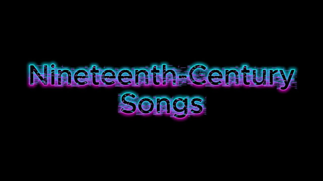Nineteenth Century Songs