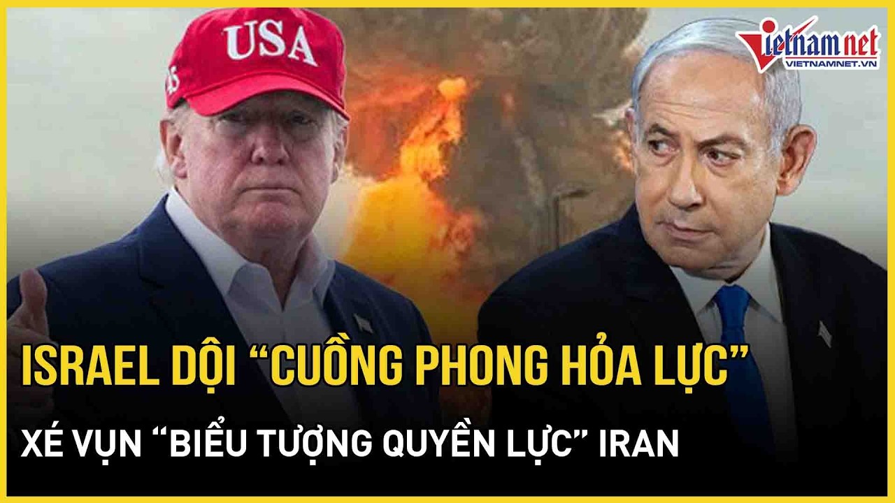 Israel dội “cuồng phong hỏa lực” xé vụn “biểu tượng quyền lực” Iran, đã rõ số phận quan chức cấp cao