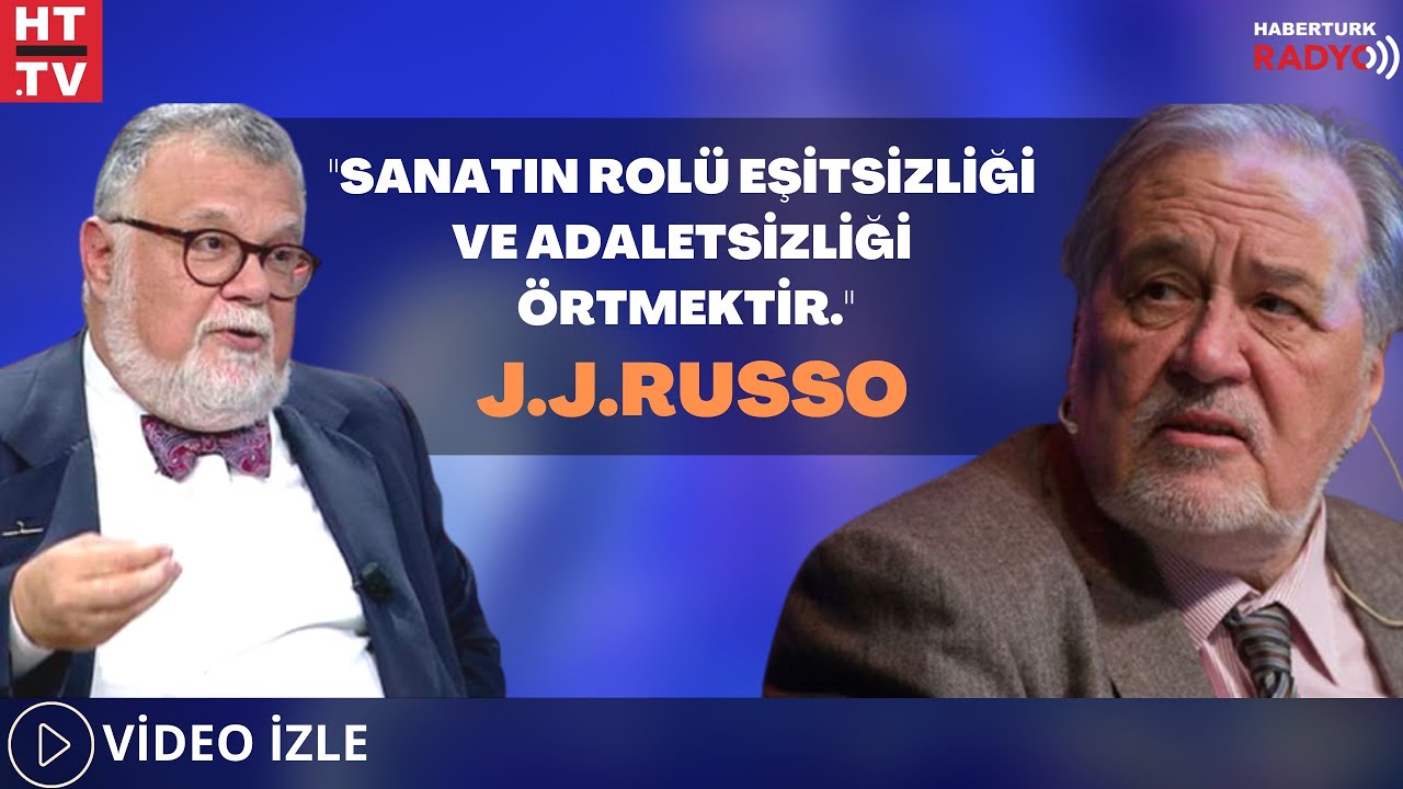 J.J.Russo: Sanatın Rolü Eşitsizliği Ve Adaletsizliği Örtmektir (İlber Ortaylı - Celal Şengör)