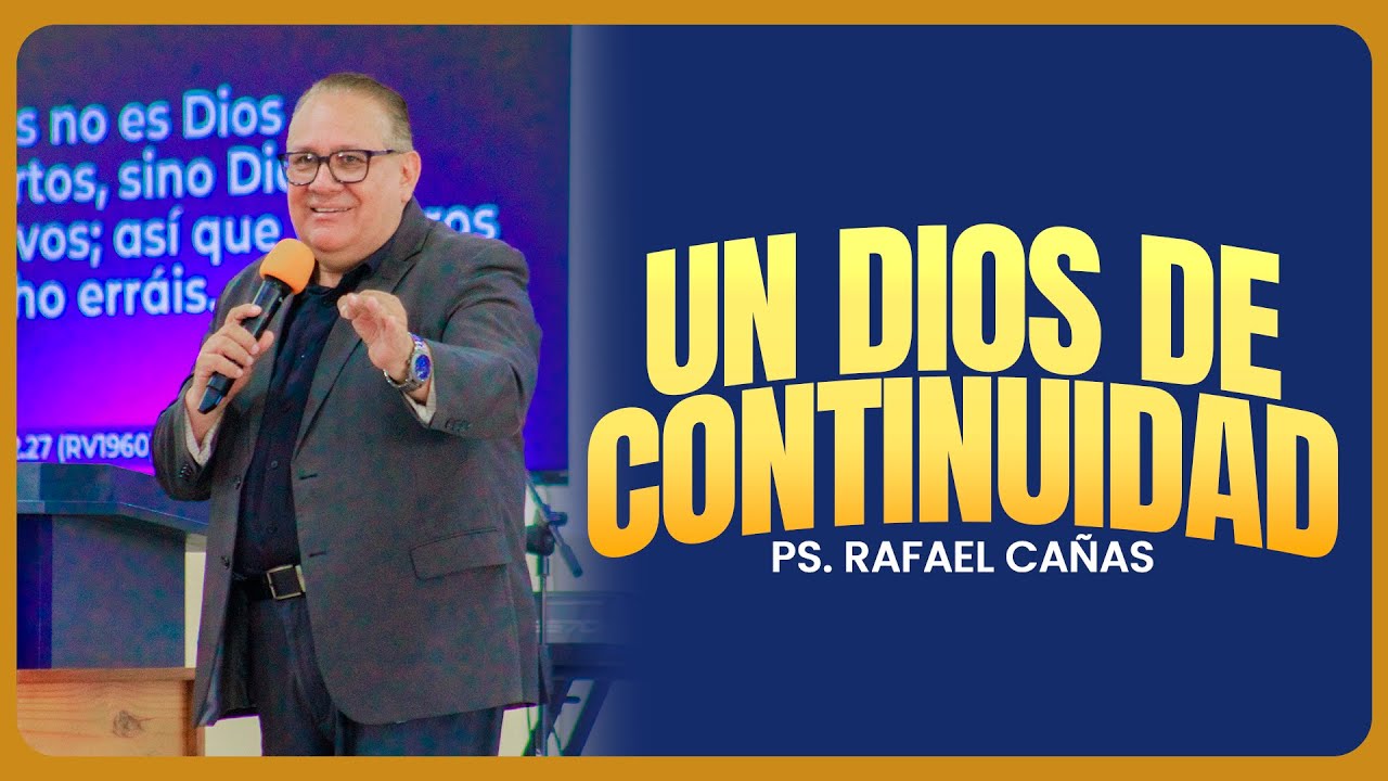 UN DIOS DE CONTINUIDAD / PS. RAFAEL CAÑAS
