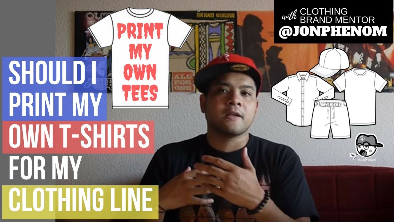 SHOULD I PRINT MY OWN T-SHIRTS FOR MY CLOTHING LINE?
