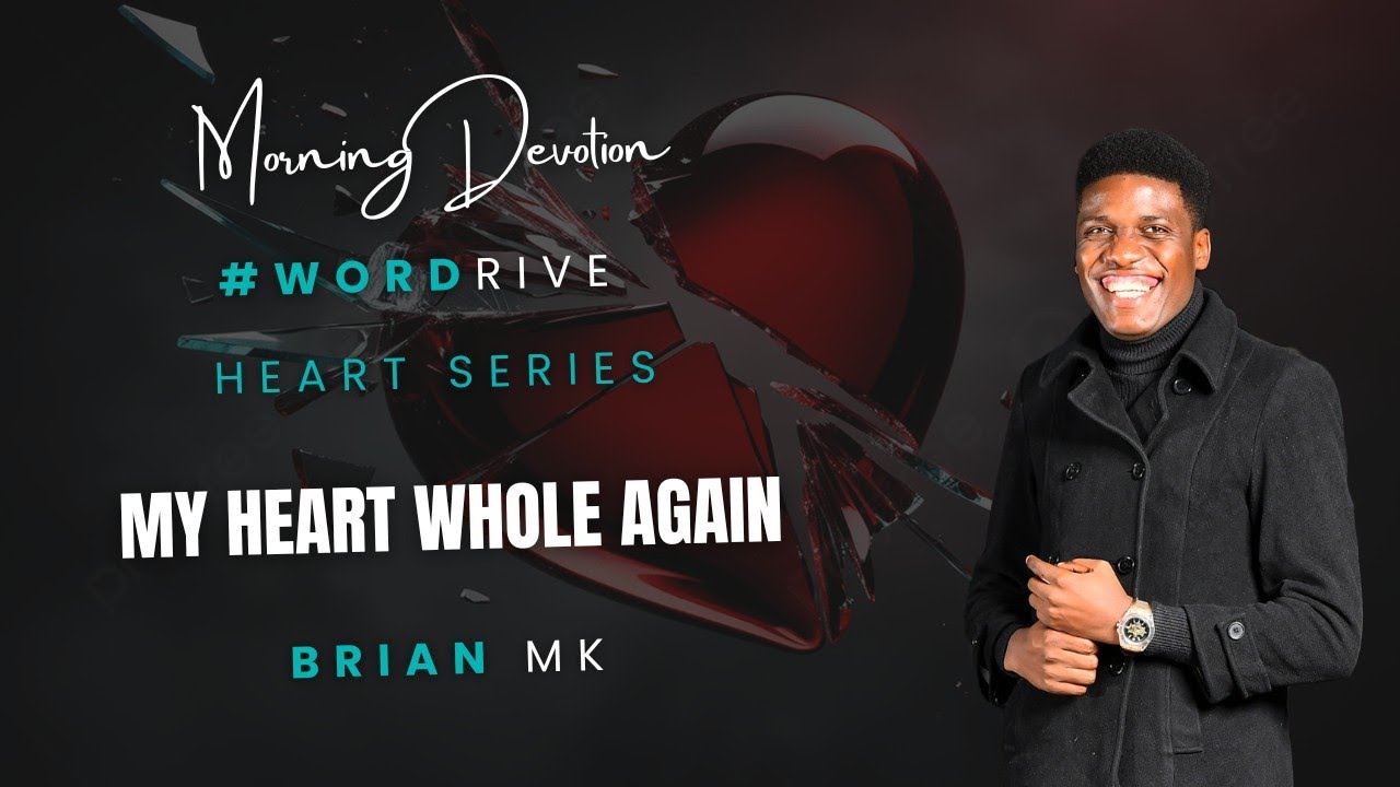 Morning Devotion - The Heart Series - My Heart whole again prt 2