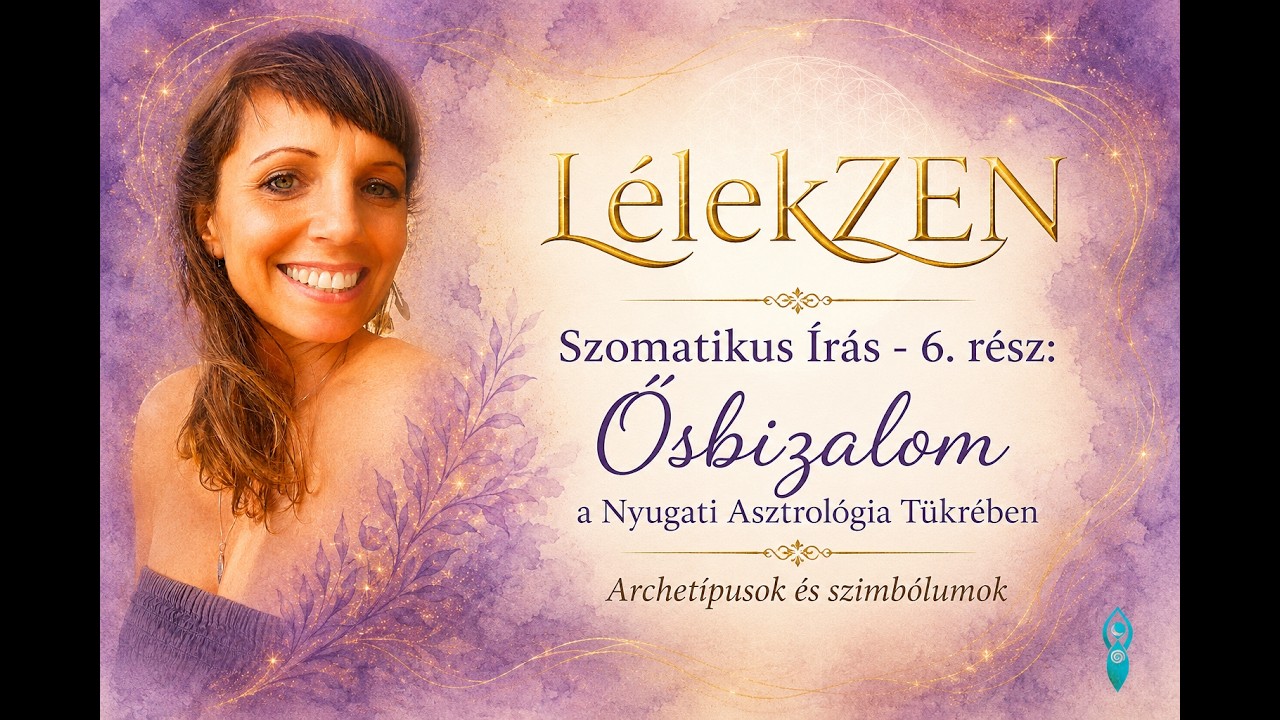 LélekZEN: Szomatikus Írás Találkozó - 6. alkalom: Ősbizalom a Nyugati Asztrológia Tükrében