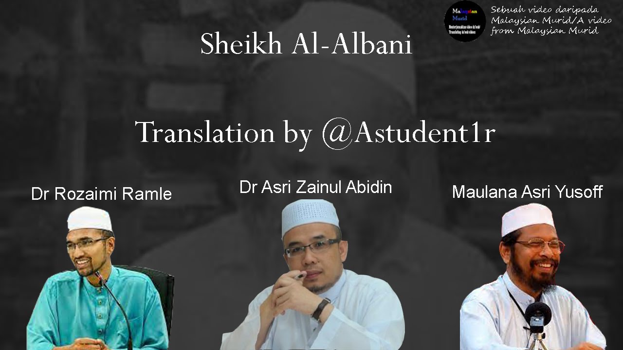 Sheikh Al-Albani | Dr Rozaimi Ramle | Dr Mohd Asri Zainul Abidin | Maulana Muhammad Asri Yusoff