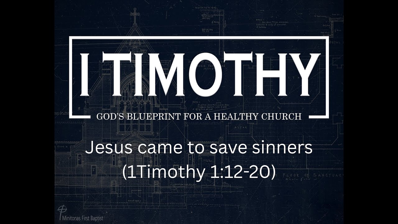 Jesus came to save sinners (1Timothy 1:12-20)
