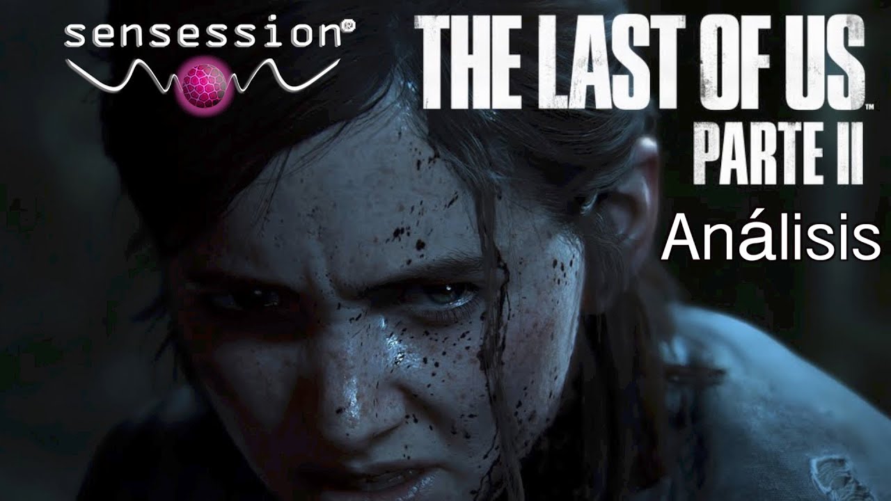 The last of Us Parte II Análisis #Sensession