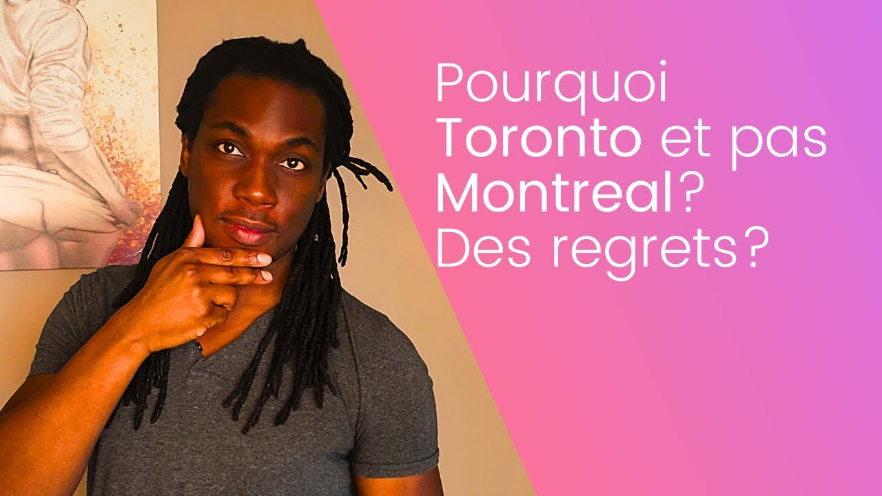 Pourquoi ai-je choisi Toronto au lieu de Montreal? Le temps de regrets?
