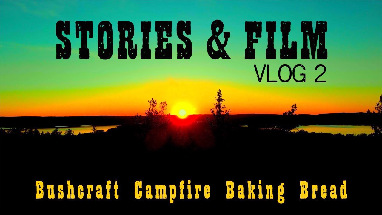Stories & Film I Baking Bread I Bushcraft I VLOG 2