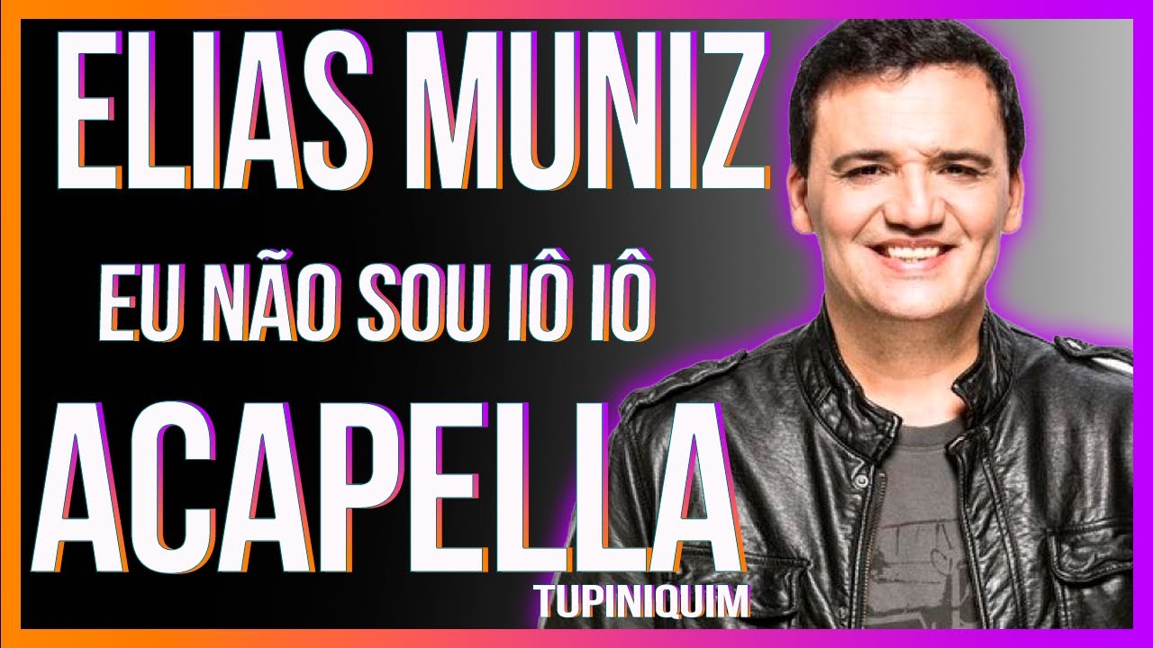 Elias Muniz - Eu Não Sou Iô Iô (Acapella Tupiniquim)