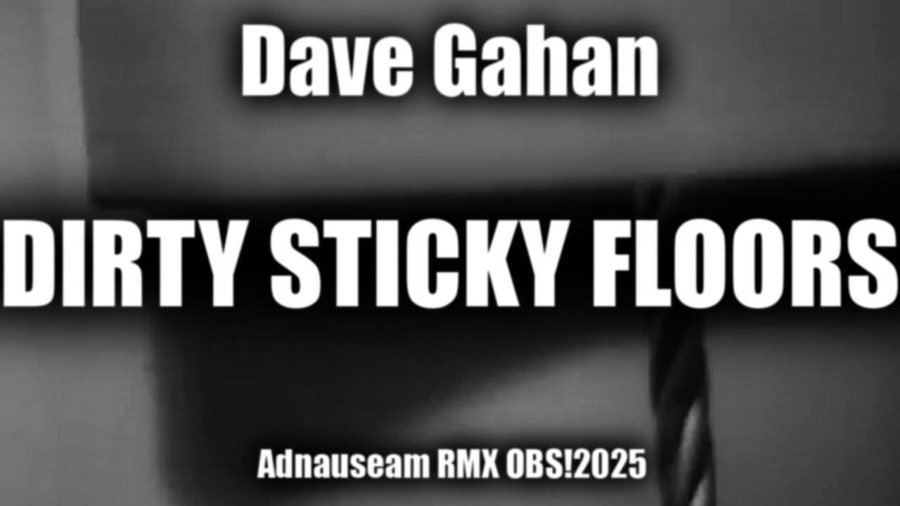 Dave Gahan - Dirty Sticky Floors [Adnauseam RMX OBS!2025]