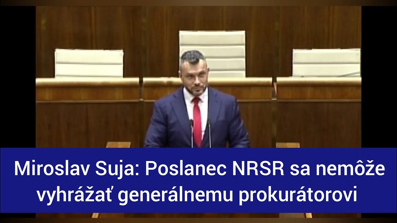 Miroslav Suja: Poslanec NRSR sa nem&ocirc;že vyhr&aacute;žať gener&aacute;lnemu prokur&aacute;torovi