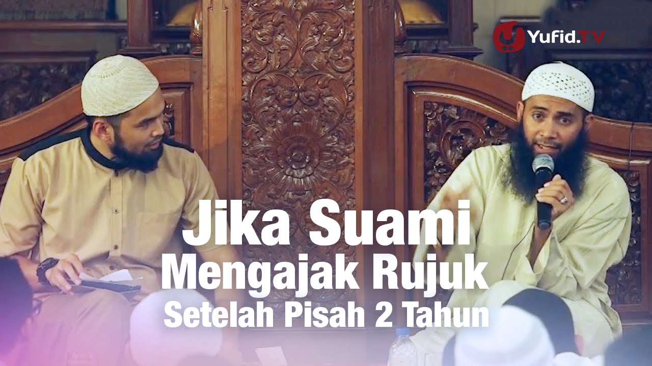 Konsultasi Syariah: Jika Suami Mengajak Rujuk Setelah Pisah 2 Tahun - Ustadz Syafiq Reza Basalamah