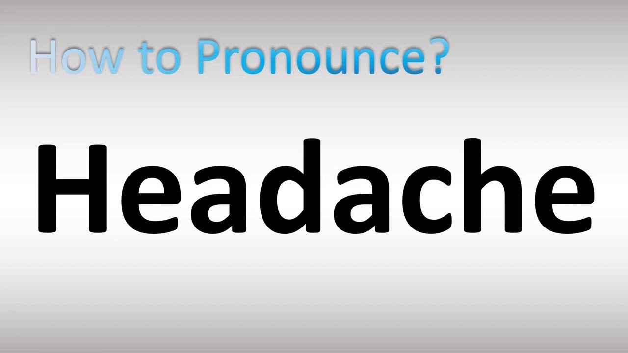 How to Pronounce Headache