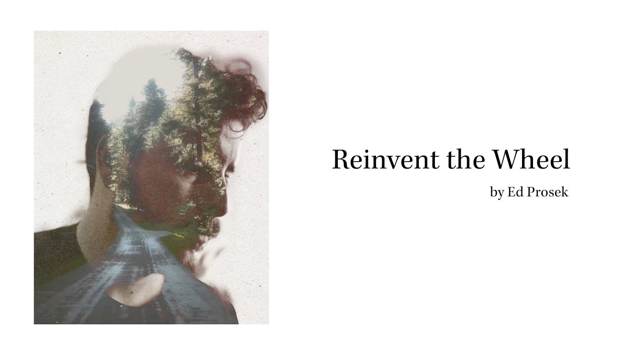 Ed Prosek - Reinvent The Wheel (Official Lyric Video)
