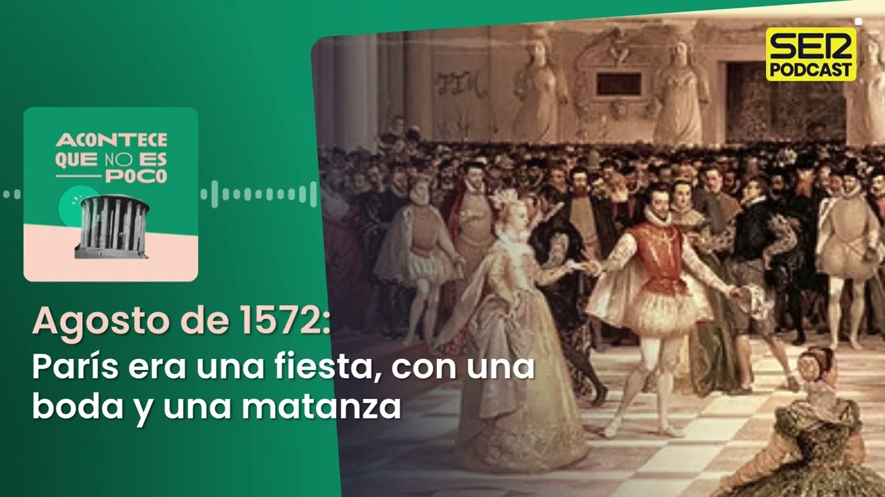 Acontece que no es poco | Agosto de 1572: París era una fiesta, con una boda y una matanza