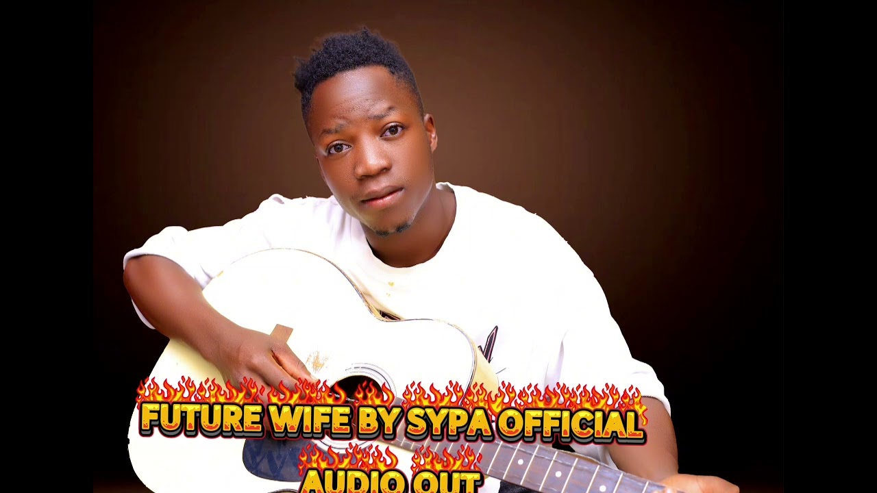 FUTURE WIFE BY SYPA OFFICIAL (official video produced by shootman kadigido)